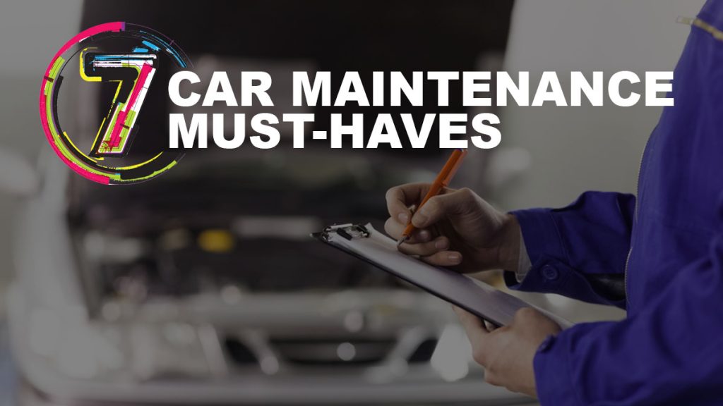 7 Car Maintenance Must-Haves